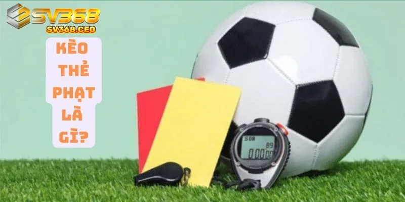 Kèo thẻ phạt là dự đoán tổng số thẻ vàng và thẻ đỏ trong một trận đấu