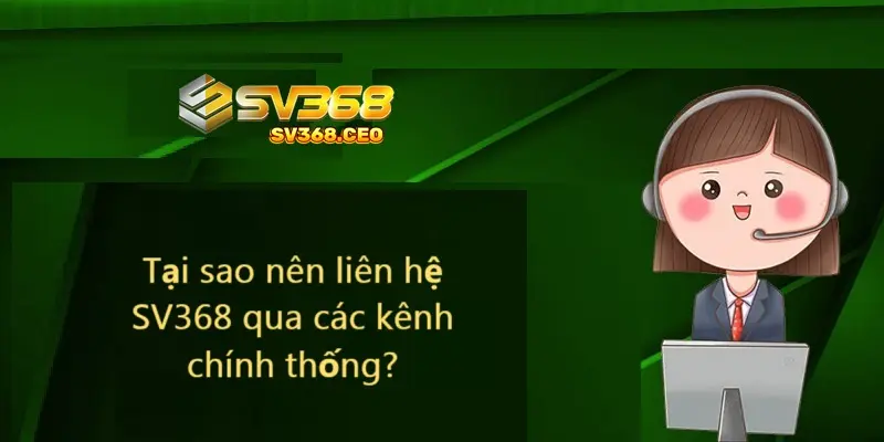 Lý do nên liên hệ SV368 qua kênh chính thống