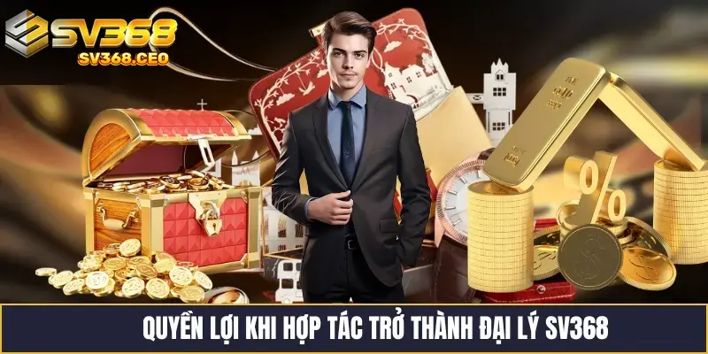 Quyền lợi khi hợp tác đại lý SV368