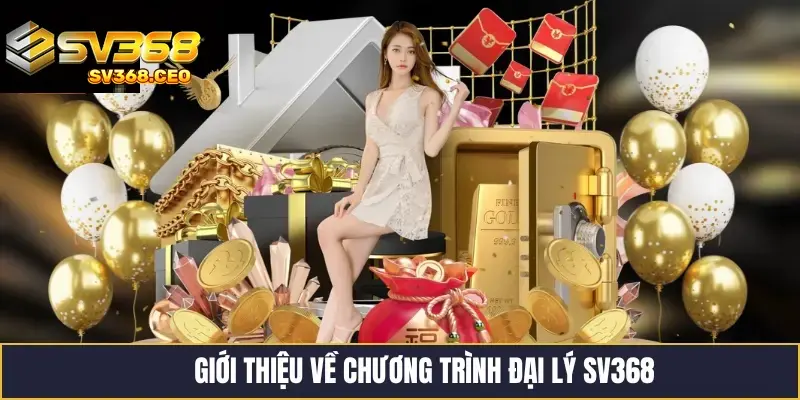 Tổng quan về chương trình hợp tác đại lý SV368